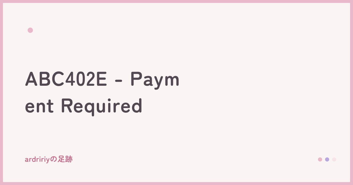 ABC402E - Payment Required