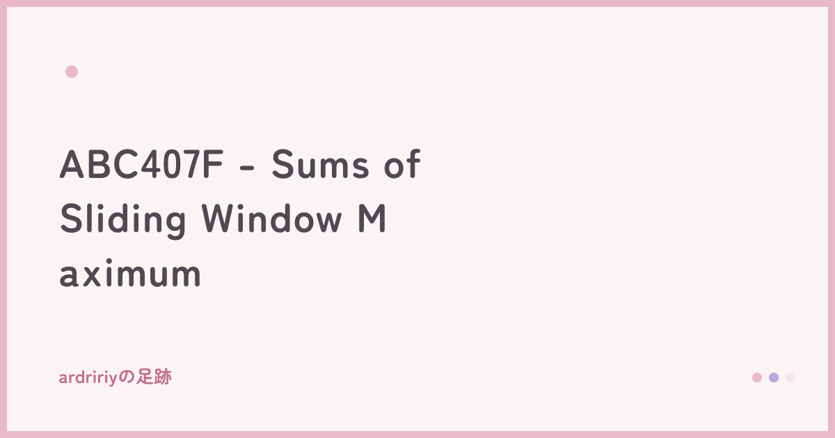 ABC407F - Sums of Sliding Window Maximum